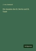 Cover-Bild zum Titel 'Die Annalen des St. Bertin und St. Vaast' von 'J. Von Jasmund'