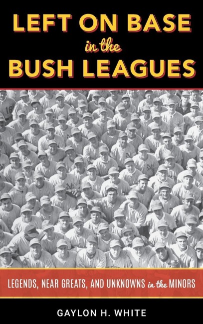 Left on Base in the Bush Leagues - Gaylon H. White