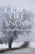 Cover-Bild zum Titel 'Grace Like Snow' von 'Gayle Larson Schuck'