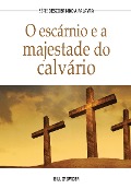 O Escárnio E A Majestade Do Calvário - Bill Crowder