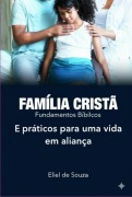 Família Cristã Fundamentos Bíblicos - Eliel de Souza