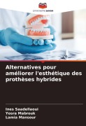 Cover-Bild zum Titel 'Alternatives pour améliorer l'esthétique des prothèses hybrides' von 'Ines Saadellaoui, Yosra Mabrouk, Lamia Mansour'