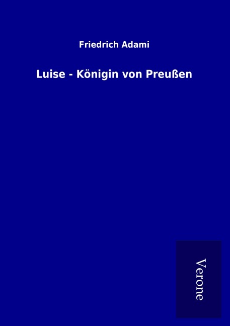 Luise - Königin von Preußen - Friedrich Adami