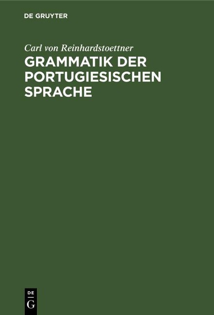 Grammatik der portugiesischen Sprache - Carl Von Reinhardstoettner