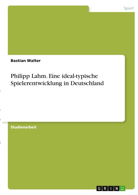 Philipp Lahm. Eine ideal-typische Spielerentwicklung in Deutschland - Bastian Walter