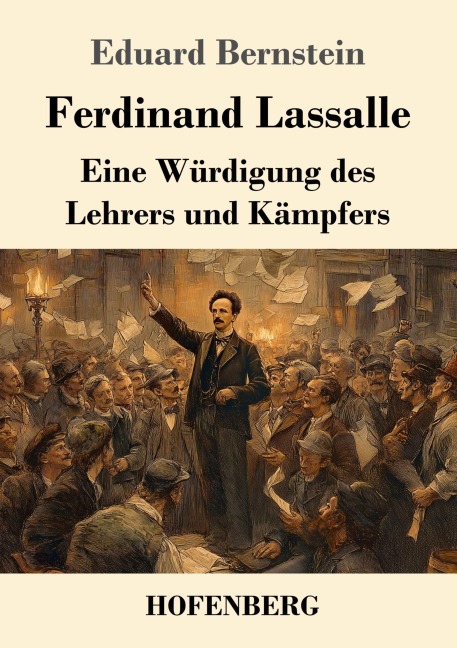 Ferdinand Lassalle: Eine Würdigung des Lehrers und Kämpfers - Eduard Bernstein
