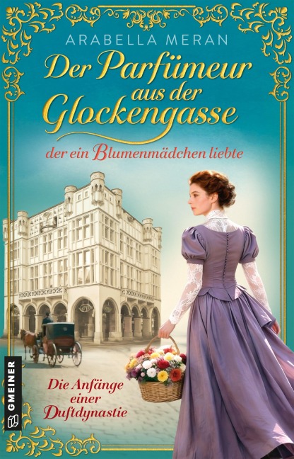 Der Parfümeur aus der Glockengasse, der ein Blumenmädchen liebte - Die Anfänge einer Duftdynastie - Arabella Meran