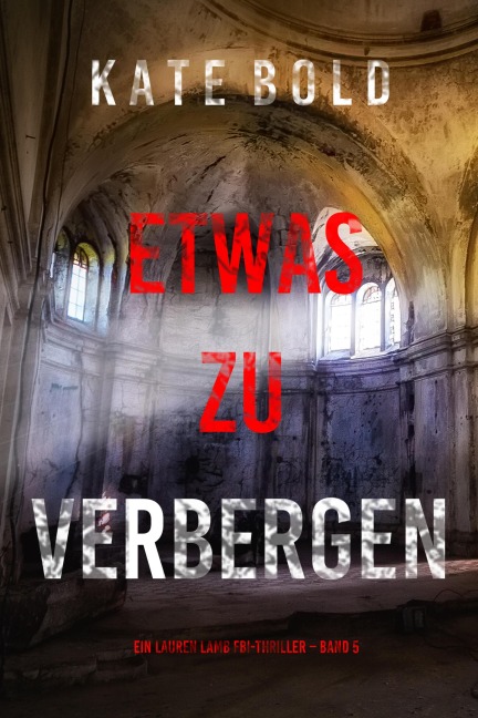 Etwas zu verbergen (Ein Lauren Lamb FBI-Thriller - Band 5) - Kate Bold