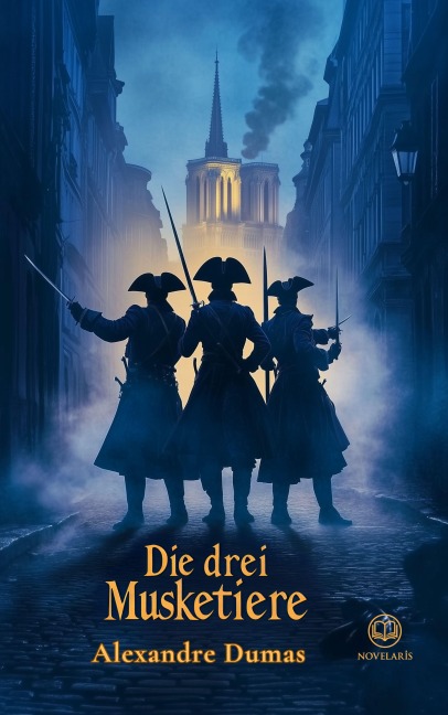 Alexandre Dumas: Die drei Musketiere (Novelaris Klassik) - Alexandre Dumas