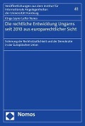 Die rechtliche Entwicklung Ungarns seit 2010 aus europarechtlicher Sicht - Kinga Leyrer Leifer Nunes