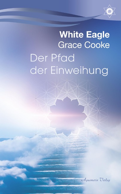 Der Pfad der Einweihung - White Eagle, Grace Cooke