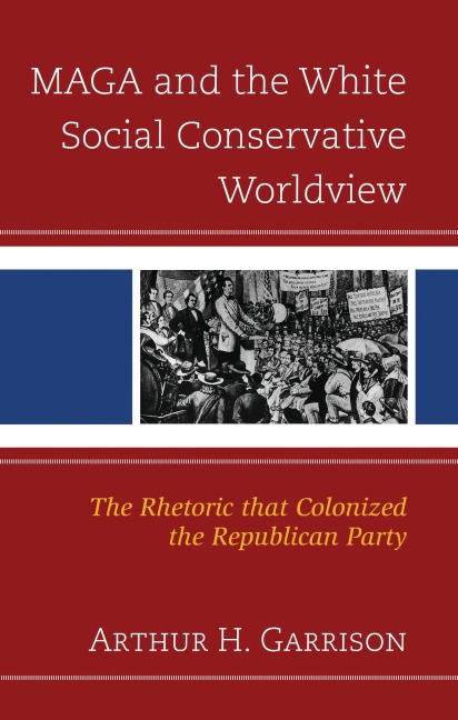 MAGA and the White Social Conservative Worldview - Arthur H Garrison
