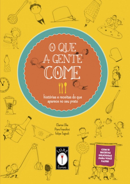 O que a gente come - Histórias e receitas do que aparece no seu prato - Clarice Uba, Piero Franchini