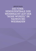 Cover-Bild zum Titel 'Die Funk-Sendezentrale auf der Hohe Wurzel bei Wiesbaden' von 'Argus Verein'