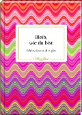 Bleib, wie du bist - 