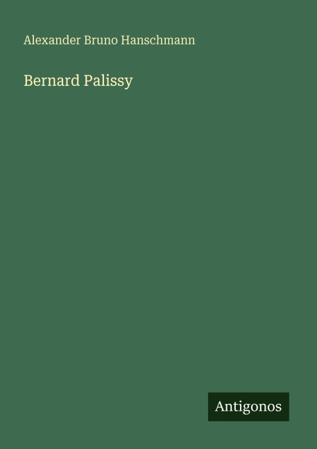 Bernard Palissy - Alexander Bruno Hanschmann