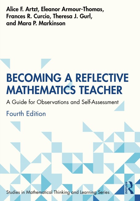 Becoming a Reflective Mathematics Teacher - Alice F. Artzt, Eleanor Armour-Thomas, Frances R. Curcio, Theresa J. Gurl, Mara P. Markinson