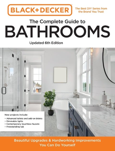 Black and Decker The Complete Guide to Bathrooms 6th Edition - Editors of Cool Springs Press, Chris Peterson