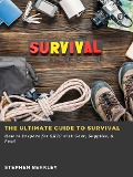 The Ultimate Guide to Survival: How to Prepare for SHTF with Gear, Supplies, & Food - Stephen Berkley