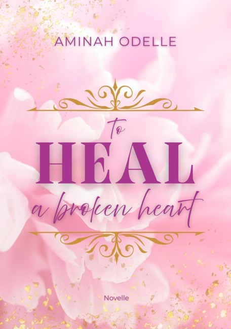 TO HEAL A BROKEN HEART - Aminah Odelle