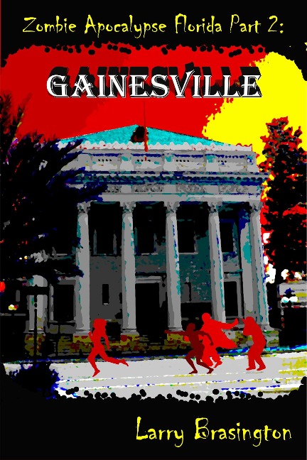 Zombie Apocalypse Florida Part 2:Gainesville - Larry Brasington