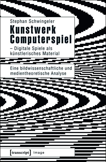 Kunstwerk Computerspiel - Digitale Spiele als künstlerisches Material - Stephan Schwingeler