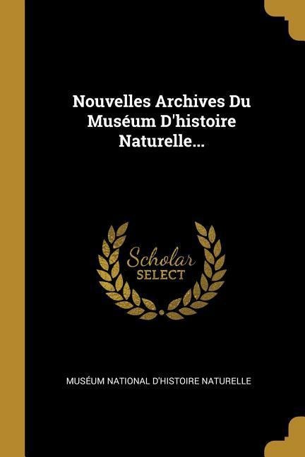 Nouvelles Archives Du Muséum D'histoire Naturelle... - 