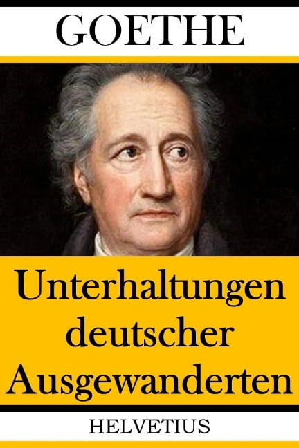 Unterhaltungen deutscher Ausgewanderten - Johann Wolfgang von Goethe