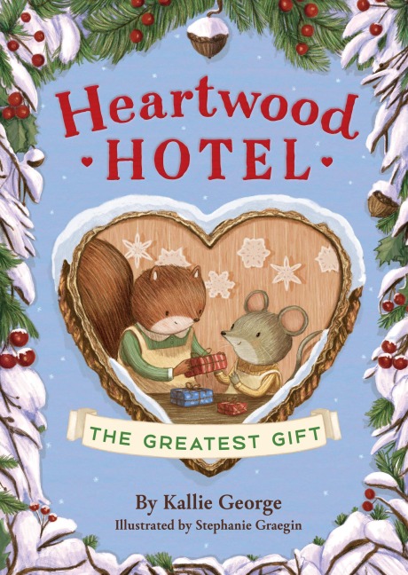 Heartwood Hotel: The Greatest Gift - Kallie George
