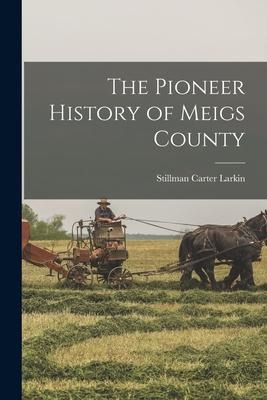 The Pioneer History of Meigs County - 