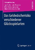 Das Geldwäscherisiko verschiedener Glücksspielarten - Ingo Fiedler, Isabel Krumma, Eva Reh, Killian J. Mccarthy, Ulrich Andreas Zanconato