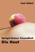 Cover-Bild zum Titel 'Spiegel deiner Gesundheit - die Haut' von 'Irmi Göbel'