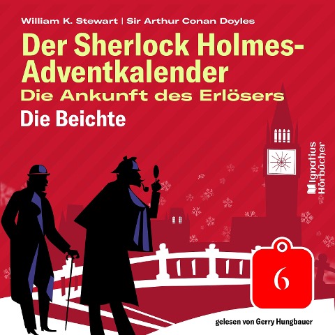 Die Beichte (Der Sherlock Holmes-Adventkalender: Die Ankunft des Erlösers, Folge 6) - Arthur Conan Doyle, William K. Stewart