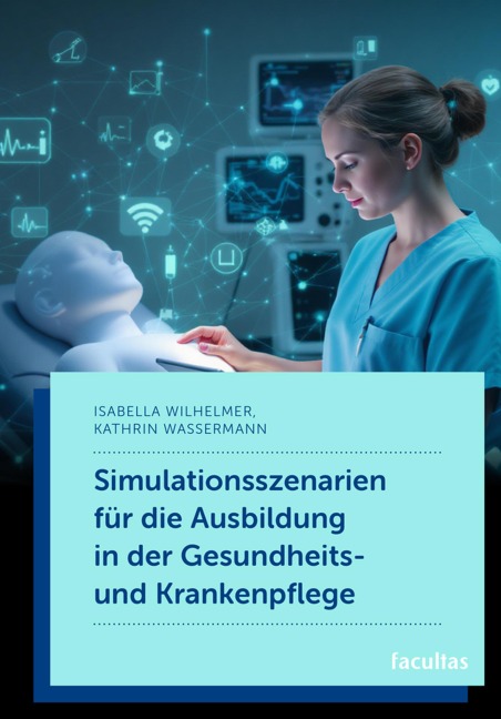 Simulationsszenarien für die Ausbildung in der Gesundheits- und Krankenpflege - Isabella Wilhelmer, Kathrin Wassermann