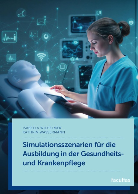 Simulationsszenarien für die Ausbildung in der Gesundheits- und Krankenpflege - Isabella Wilhelmer, Kathrin Wassermann