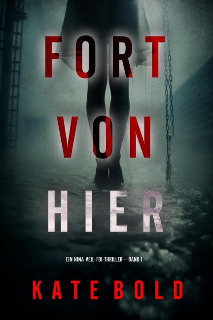 Fort von hier (Ein Nina-Veil-FBI-Thriller - Band 1) - Kate Bold
