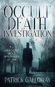 Occult Death Investigation: The Gregory Meru Mysteries of 1889 - Patrick Galloway
