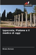 Ippocrate, Platone e il medico di oggi - Breno Serson