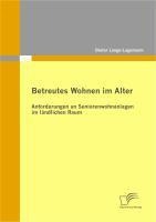 Betreutes Wohnen im Alter: Anforderungen an Seniorenwohnanlagen im ländlichen Raum - Dieter Lange-Lagemann