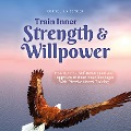 Train Inner Strength & Willpower: How to Find a Self-Determined and Happy Life Without Inner Blockages With Effective Mental Training - Incl. The Best Tips & Exercises - Cornelius Berger