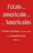 Cover-Bild zum Titel 'J'Étais Plus Américain Que Les Américains' von 'Sylvère Lotringer, Donatien Grau'