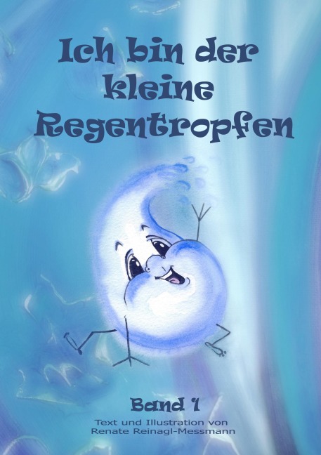 Ich bin der kleine Regentropfen - Renate Reinagl-Messmann