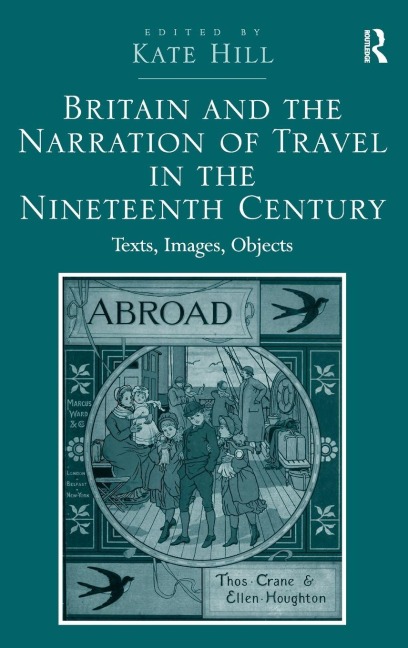 Britain and the Narration of Travel in the Nineteenth Century - Kate Hill
