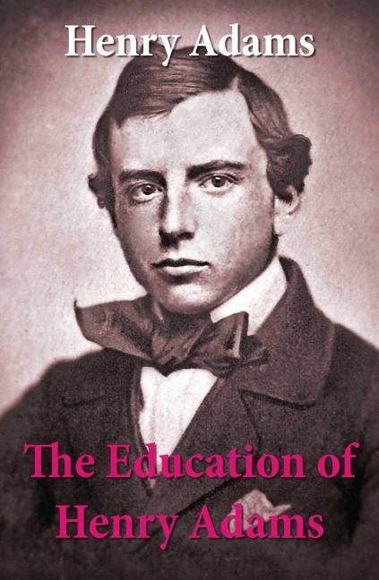 The Education of Henry Adams - Henry Adams