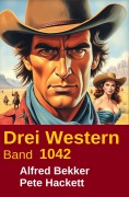 Cover-Bild zum Titel 'Drei Western Band 1042' von 'Alfred Bekker, Pete Hackett'