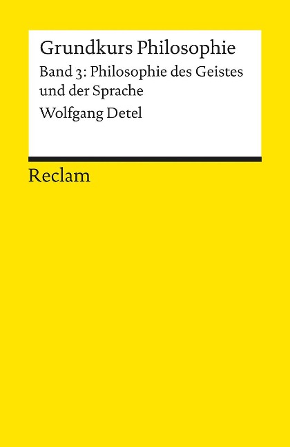 Grundkurs Philosophie 03. Philosophie des Geistes und der Sprache - Wolfgang Detel
