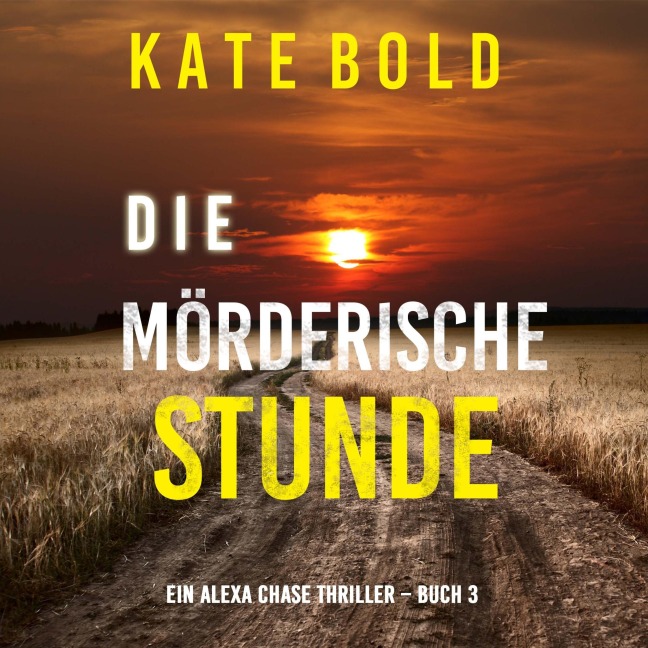 Die mörderische Stunde (Ein Alexa Chase Thriller ¿ Buch 3) - Kate Bold