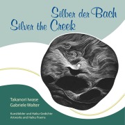 Cover-Bild zum Titel 'Silber der Bach  Silver the Creek' von 'Takanori Iwase und Gabriele Walter'