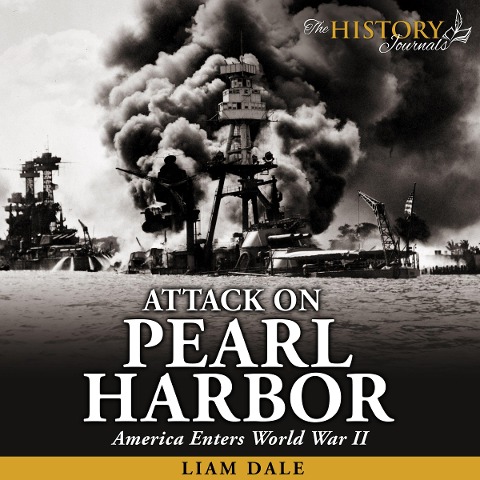 Attack on Pearl Harbor: America Enters World War II - Liam Dale