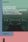Cover-Bild zum Titel 'Poetiken des Künstlich Intelligenten in Multi-Channel-Filminstallationen' von 'Gwendolin Kaesdorf'